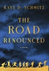The Road Renounced By Kaye D. Schmitz Cover Image