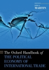 The Oxford Handbook of the Political Economy of International Trade (Oxford Handbooks) By Lisa L. Martin (Editor) Cover Image