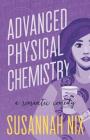 Advanced Physical Chemistry: A Romantic Comedy (Chemistry Lessons #3) By Susannah Nix Cover Image