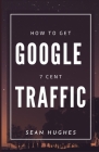 How To Get Google 7 Cent Traffic By Sean Hughes Cover Image