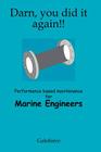 Darn, You Did It Again!: Performance Based Maintenance for Marine Engineers By Galeforce Cover Image