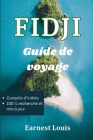 Guide de Voyage Aux Fidji 2023-2024: Un guide de voyage essentiel pour les nouveaux visiteurs souhaitant découvrir le bonheur tropical, la culture et Cover Image