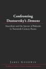 Confronting Dostoevsky's «Demons»: Anarchism and the Specter of Bakunin in Twentieth-Century Russia (Middlebury Studies in Russian Language and Literature #33) By Thomas R. Beyer Jr (Editor), James Goodwin Cover Image