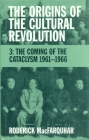 The Origins of the Cultural Revolution: The Coming of the Cataclysm, 1961-1966 (Studies of the Weatherhead East Asian Institute) By Roderick Macfarquhar Cover Image