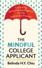 The Mindful College Applicant: Cultivating Emotional Intelligence for the Admissions Process By Belinda H. Y. Chiu Cover Image