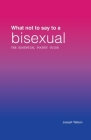 What Not to Say to a Bisexual: The Essential Pocket Guide: Library and Bookshop Edition By J. Talison, Joey Talison, Joseph Talison Cover Image