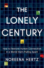 The Lonely Century: How to Restore Human Connection in a World That's Pulling Apart By Noreena Hertz Cover Image