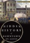 Hidden History of Downtown St. Louis Cover Image