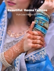 Beautiful Henna Tattoos Full-Color Picture Book: Mehndi Pictures for Adults - Body Painting Art Designs - Temporary Tattoos By Fabulous Book Press Cover Image