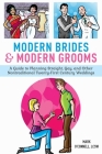 Modern Brides & Modern Grooms: A Guide to Planning Straight, Gay, and Other Nontraditional Twenty-First-Century Weddings Cover Image