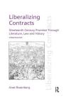 Liberalizing Contracts: Nineteenth Century Promises Through Literature, Law and History (Discourses of Law) By Anat Rosenberg Cover Image