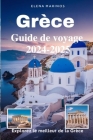 Grèce Guide de voyage 2024-2025 (Explorez le meilleur de la Grèce): Meilleures destinations, conseils d'initiés et expériences inoubliables pour 2024- By Elena Mariños Cover Image