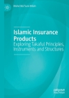 Islamic Insurance Products: Exploring Takaful Principles, Instruments and Structures Cover Image