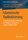 Islamistische Radikalisierung: Biografische Verläufe Im Kontext Der Religiösen Sozialisation Und Des Radikalen Milieu Cover Image