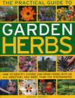 The Practical Guide to Garden Herbs: How to Identify, Choose and Grow Herbs with an A-Z Directory and More Than 730 Photographs Cover Image