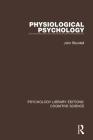 Physiological Psychology (Psychology Library Editions: Cognitive Science) By John Blundell Cover Image