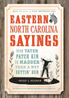 Eastern North Carolina Sayings: From Tater Patch Kin to Madder Than a Wet Settin' Hen (True Crime) By Philip L. Beaman, Cait Brennan (Illustrator) Cover Image