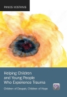 Helping Children and Young People Who Experience Trauma: Children of Despair, Children of Hope By Panos Vostanis Cover Image