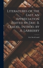 Literatures of the East, an Appreciation Edited by Eric B. Ceadel. Introd. by A. J.Arberry By Eric B. Ed Ceadel (Created by) Cover Image
