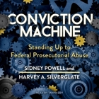 Conviction Machine Lib/E: Standing Up to Federal Prosecutorial Abuse By Tanya Eby (Read by), Adriana Hunter (Contribution by), Harvey Silverglate Cover Image