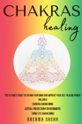 Chakras Healing: 3 Books in 1 - The Ultimate Guide to Expand your Mind and Improve your Self Healing Power - Included: Chakra Awakening Cover Image