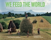 We Feed the World: Celebrating the Farmers and the Land That Feeds Us By Vandana Shiva (Foreword by) Cover Image