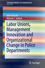 Labor Unions, Management Innovation and Organizational Change in Police Departments Cover Image