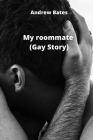My roommate (Gay Story) By Andrew Bates Cover Image