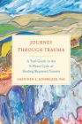 Journey Through Trauma: A Trail Guide to the 5-Phase Cycle of Healing Repeated Trauma By Gretchen L. Schmelzer, PhD Cover Image