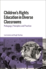 Children's Rights Education in Diverse Classrooms: Pedagogy, Principles and Practice By Lee Jerome, Hugh Starkey Cover Image