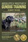 Absolutely Positively Gundog Training: Positive Training for Your Retriever Gundog By Robert Milner Cover Image