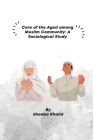 Care of the Aged among Muslim Community: A Sociological Study By Sheeba Khalid Cover Image