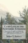 Camp Life in the Northern Kingdom: Memories of Frost Mornings and Cold Nights in the Company of Men By James T. Slattery Cover Image