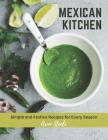 Mexican Kitchen: Simple and Festive Recipes for Every Season Cover Image