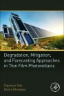Degradation, Mitigation, and Forecasting Approaches in Thin Film Photovoltaics By Dipankar Deb, Kshitij Bhargava Cover Image