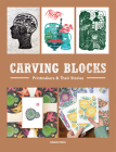 Carving Blocks: Printmakers and Their Stories By Sandu Cover Image
