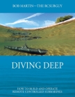 Diving Deep: How to Build and Operate Remote Controlled Submarines By Bob Martin Cover Image