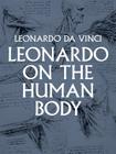 Leonardo on the Human Body By Leonardo Da Vinci Cover Image