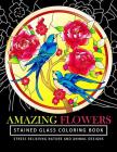 Amazing Flowers Stained Glass Coloring Books for adults: Mind Calming And Stress Relieving Patterns (Coloring Books For Adults) By Stained Glass Coloring Books, Tamika V. Alvarez Cover Image