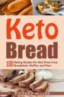 Keto Bread: 100 Baking Recipes For Keto Pizza Crust, Breadsticks, Muffins, and More Cover Image