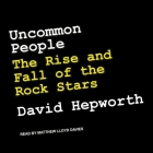 Uncommon People: The Rise and Fall of the Rock Stars Cover Image