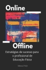 On line + Off line: Estratégias de sucesso para o Profissional de Educação Física By Ricardo Pablo Passos, Mauro a. Guiselini, Guanis de Barros Vilela Junior Cover Image