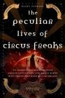 The Peculiar Lives of Circus Freaks By Kelly Martin, Liz Long, Amy Evans Cover Image
