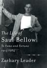 The Life of Saul Bellow: To Fame and Fortune, 1915-1964 Cover Image