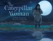 The Caterpillar Woman (English) By Nadia Sammurtok, Caroyln Gan (Illustrator) Cover Image