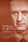 Wilhelm Furtwängler: Art and the Politics of the Unpolitical Cover Image