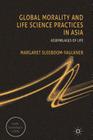 Global Morality and Life Science Practices in Asia: Assemblages of Life (Health) By M. Sleeboom-Faulkner Cover Image