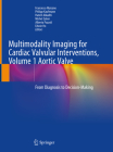 Multimodality Imaging for Cardiac Valvular Interventions, Volume 1 Aortic Valve: From Diagnosis to Decision-Making By Francesco Maisano (Editor), Philipp Kaufmann (Editor), Hatem Alkadhi (Editor) Cover Image