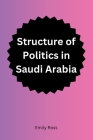 Structure of Politics in Saudi Arabia By Emily Ross Cover Image