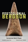 Postcolonial Bergson By Souleymane Bachir Diagne, Lindsay Turner (Translator), John E. Drabinski (Foreword by) Cover Image